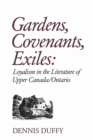 Image for Gardens, Covenants, Exiles : Loyalism in the Literature of Upper Canada/Ontario