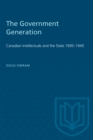 Image for The Government Generation : Canadian Intellectuals and the State 1900-1945