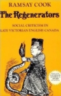 Image for The Regenerators : Social Criticism in Late Victorian English Canada