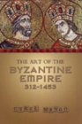 Image for The Art of the Byzantine Empire 312-1453