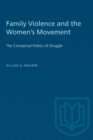 Image for Family Violence and the Women&#39;s Movement : The Conceptual Politics of Struggle