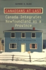 Image for Canadians at Last : The Integration of Newfoundland as a Province