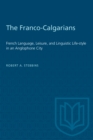 Image for The Franco-Calgarians : French Language, Leisure, and Linguistic Life-style in an Anglophone City