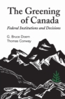 Image for The Greening of Canada : Federal Institutions and Decisions