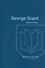 Image for George Grant : Selected Letters