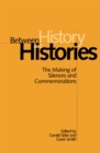 Image for Between History and Histories : The Making of Silences and Commemorations
