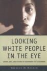 Image for Looking white people in the eye  : gender, race, and culture in courtrooms and classrooms