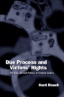 Image for Due Process and Victims&#39; Rights : The New Law and Politics of Criminal Justice