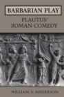 Image for Barbarian Play: Plautus&#39; Roman Comedy