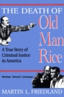 Image for The Death of Old Man Rice : A True Story of Criminal Justice in America