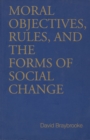 Image for Moral Objectives, Rules, and the Forms of Social Change