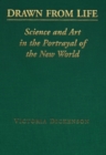 Image for Drawn from Life : Science and Art in the Portrayal of the New World