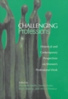 Image for Challenging Professions : Historical and Contemporary Perspectives on Women&#39;s Professional Work