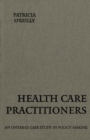 Image for Health Care Practitioners : An Ontario Case Study in Policy Making