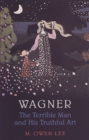 Image for Wagner : The Terrible Man and His Truthful Art