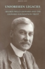 Image for Unforeseen Legacies : Reuben Wells Leonard and the Leonard Foundation Trust