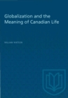 Image for Globalization and the Meaning of Canadian Life
