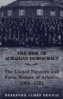 Image for The Rise of Agrarian Democracy : The United Farmers and Farm Women of Alberta, 1909-1921