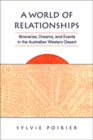 Image for A world of relationships  : itineraries, dreams, and events in the Australian Western Desert