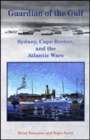 Image for Guardian of the Gulf : Sydney, Cape Breton, and the Atlantic Wars