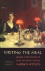 Image for Writing the Meal : Dinner in the Fiction of Twentieth-Century Women Writers