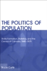 Image for The Politics of Population : State Formation, Statistics, and the Census of Canada, 1840-1875