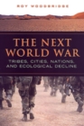 Image for The Next World War : Tribes, Cities, Nations, and Ecological Decline