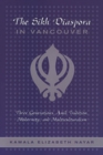 Image for The Sikh Diaspora in Vancouver : Three Generations Amid Tradition, Modernity, and Multiculturalism
