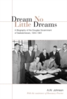 Image for Dream No Little Dreams : A Biography of the Douglas Government of Saskatchewan, 1944-1961