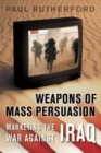 Image for Weapons of mass persuasion  : marketing the war against Iraq