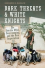 Image for Dark threats and white knights  : the Somalia Affair, peacekeeping, and the new imperialism
