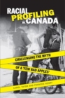 Image for Racial Profiling in Canada : Challenging the Myth of &#39;a Few Bad Apples&#39;
