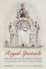 Image for Royal Spectacle : The 1860 Visit of the Prince of Wales to Canada and the United States