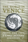 Image for The World in Venice : Print, the City, and Early Modern Identity