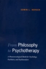 Image for From philosophy to psychotherapy  : a phenomenological model for psychology, psychiatry and psychoanalysis