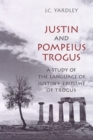 Image for Justin and Pompeius Trogus : A Study of the Language of Justin&#39;s &quot;Epitome&quot; of Trogus