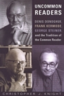 Image for Uncommon readers  : Denis Donoghue, Frank Kermode, George Steiner, and the tradition of the common reader