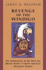 Image for Revenge of the Windigo : The Construction of the Mind and Mental Health of North American Aboriginal Peoples