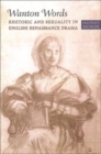 Image for Wanton words  : rhetoric and sexuality in English Renaissance drama