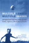 Image for Multiple Lenses, Multiple Images : Perspectives on the Child across Time, Space, and Disciplines