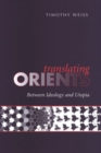 Image for Translating Orients : Between Ideology and Utopia
