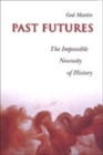 Image for Past Futures : The Impossible Necessity of History