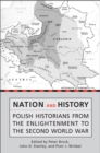 Image for Nation and History : Polish Historians from the Enlightenment to the Second World War