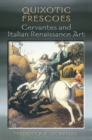 Image for Quixotic Frescoes : Cervantes and Italian Renaissance Art