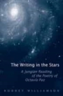 Image for The Writing in the Stars : A Jungian Reading of the Poetry of Octavio Paz