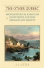 Image for The Other Quebec : Microhistorical Essays on Nineteenth-Century Religion and Society