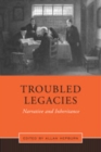 Image for Troubled Legacies : Narrative and Inheritance