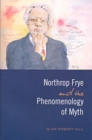 Image for Northrop Frye and the Phenomenology of Myth
