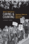 Image for Between Caring &amp; Counting : Teachers Take on Education Reform