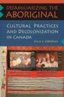 Image for Defamiliarizing the Aboriginal : Cultural Practices and Decolonization in Canada